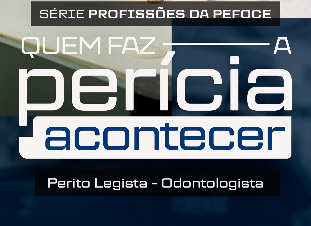 Série Profissões da Pefoce: perito odontolegista